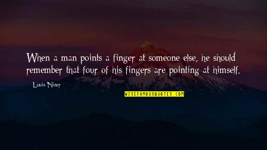 No Pointing Fingers Quotes By Louis Nizer: When a man points a finger at someone