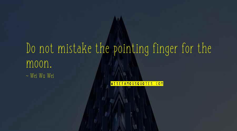 No Pointing Fingers Quotes By Wei Wu Wei: Do not mistake the pointing finger for the
