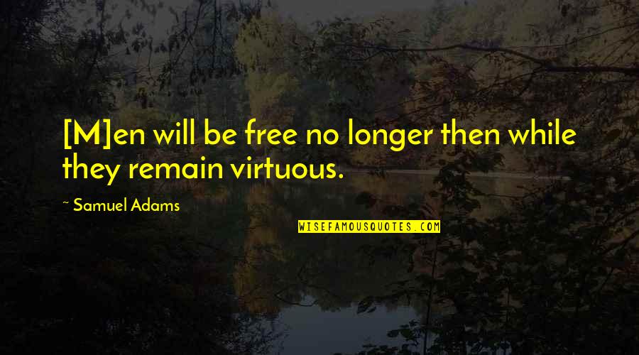 No Points To Prove Quotes By Samuel Adams: [M]en will be free no longer then while