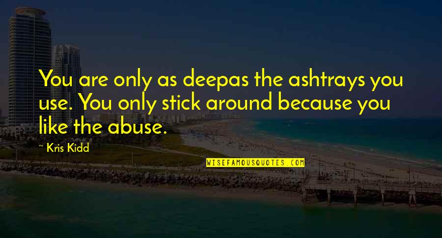 No Pokes Quotes By Kris Kidd: You are only as deepas the ashtrays you