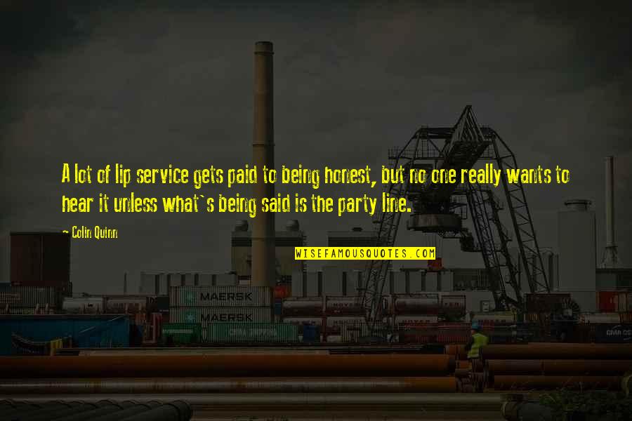 No Political Party Quotes By Colin Quinn: A lot of lip service gets paid to