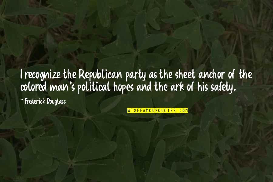No Political Party Quotes By Frederick Douglass: I recognize the Republican party as the sheet