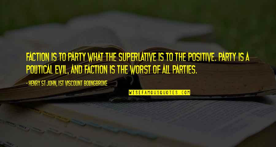 No Political Party Quotes By Henry St John, 1st Viscount Bolingbroke: Faction is to party what the superlative is