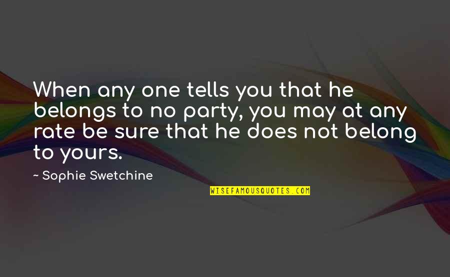 No Political Party Quotes By Sophie Swetchine: When any one tells you that he belongs