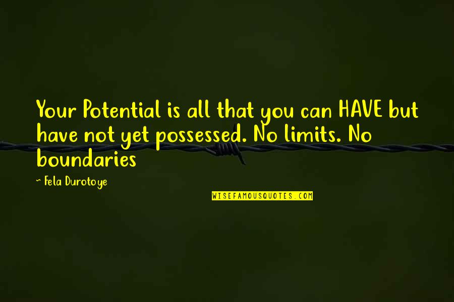 No Possessed Quotes By Fela Durotoye: Your Potential is all that you can HAVE
