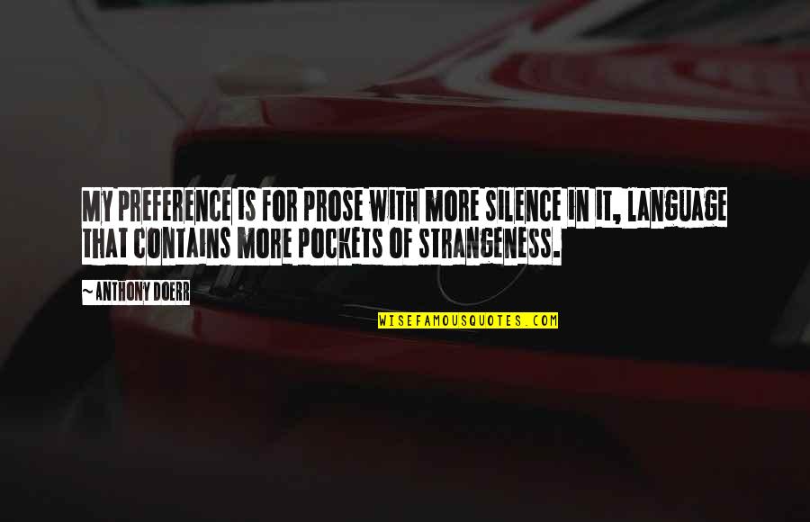 No Preference Quotes By Anthony Doerr: My preference is for prose with more silence