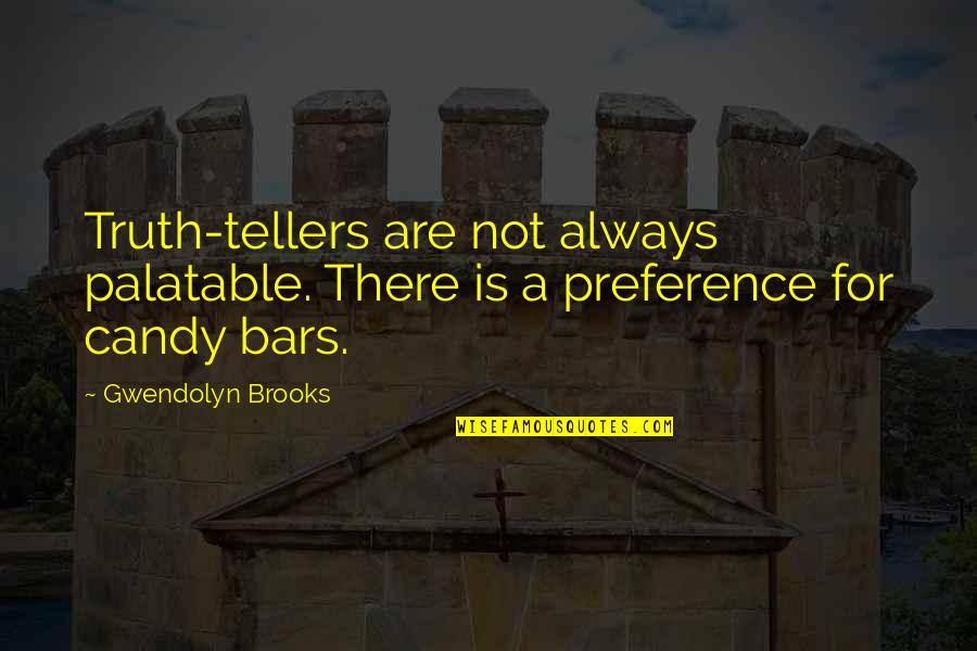 No Preference Quotes By Gwendolyn Brooks: Truth-tellers are not always palatable. There is a
