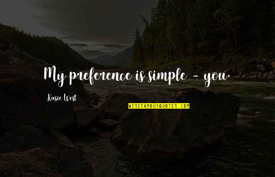 No Preference Quotes By Kasie West: My preference is simple - you.