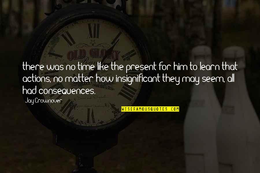 No Present Quotes By Jay Crownover: there was no time like the present for