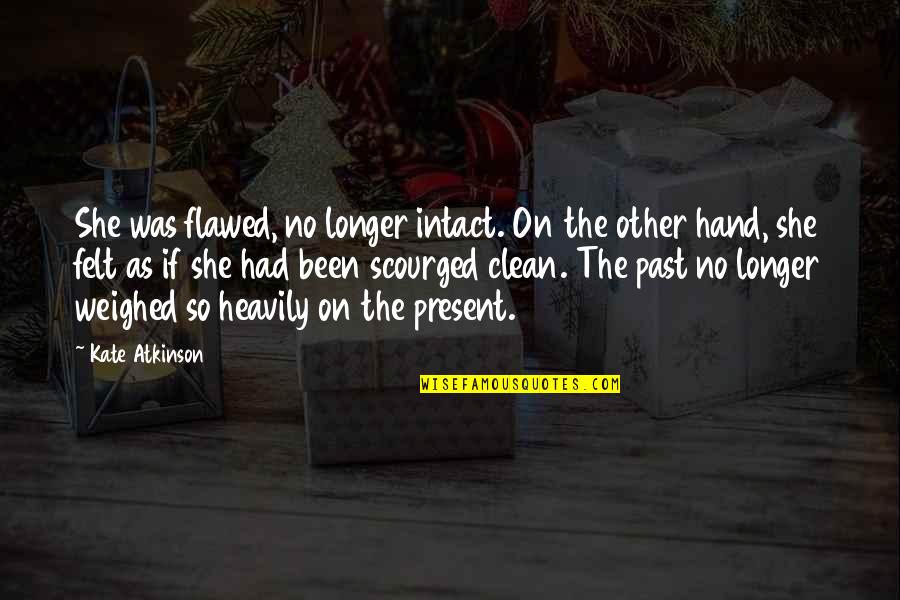 No Present Quotes By Kate Atkinson: She was flawed, no longer intact. On the