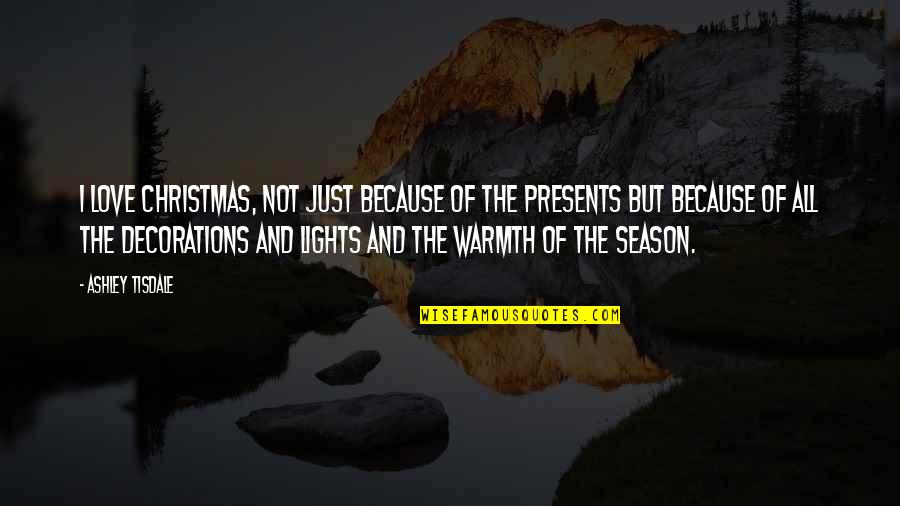 No Presents For Christmas Quotes By Ashley Tisdale: I love Christmas, not just because of the No Presents For Christmas Quotes By Ashley Tisdale: I love Christmas, not just because of the
