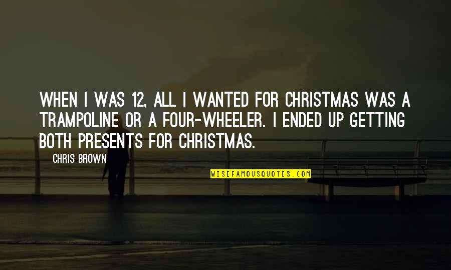 No Presents For Christmas Quotes By Chris Brown: When I was 12, all I wanted for No Presents For Christmas Quotes By Chris Brown: When I was 12, all I wanted for