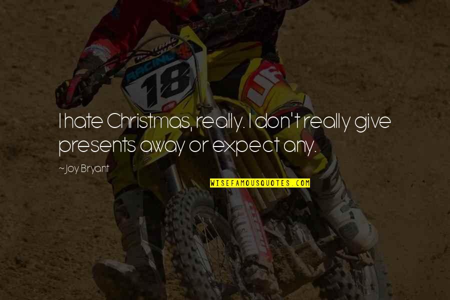 No Presents For Christmas Quotes By Joy Bryant: I hate Christmas, really. I don't really give