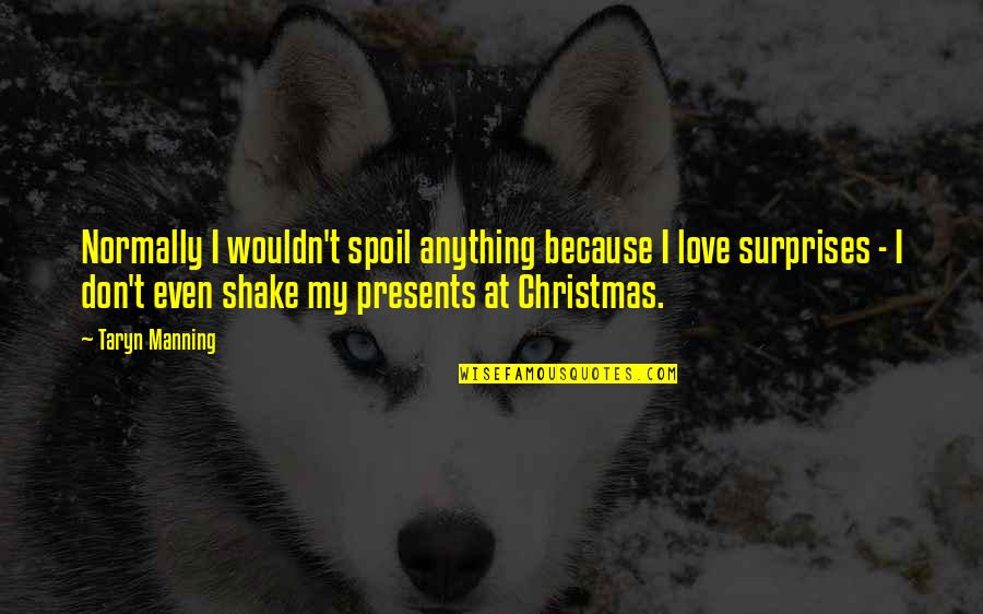 No Presents For Christmas Quotes By Taryn Manning: Normally I wouldn't spoil anything because I love No Presents For Christmas Quotes By Taryn Manning: Normally I wouldn't spoil anything because I love