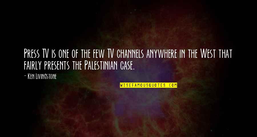 No Presents Quotes By Ken Livingstone: Press TV is one of the few TV