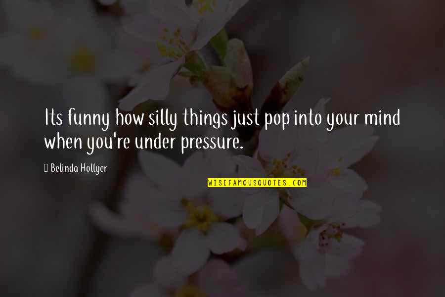 No Pressure Funny Quotes By Belinda Hollyer: Its funny how silly things just pop into