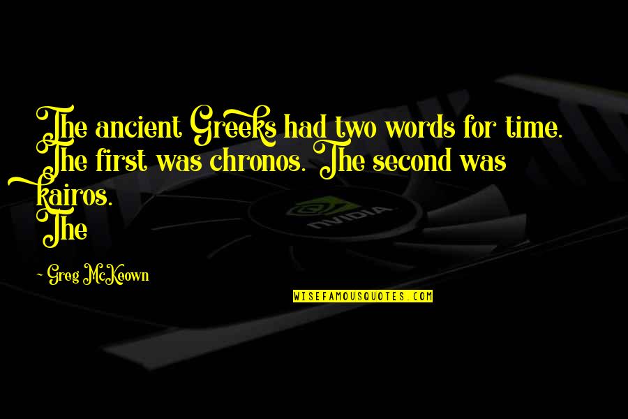 No Pressure Funny Quotes By Greg McKeown: The ancient Greeks had two words for time.