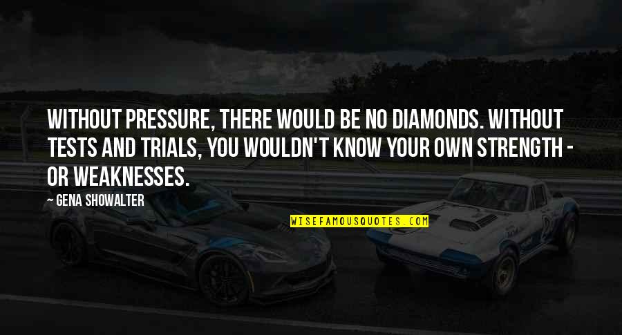 No Pressure No Diamonds Quotes By Gena Showalter: Without pressure, there would be no diamonds. Without