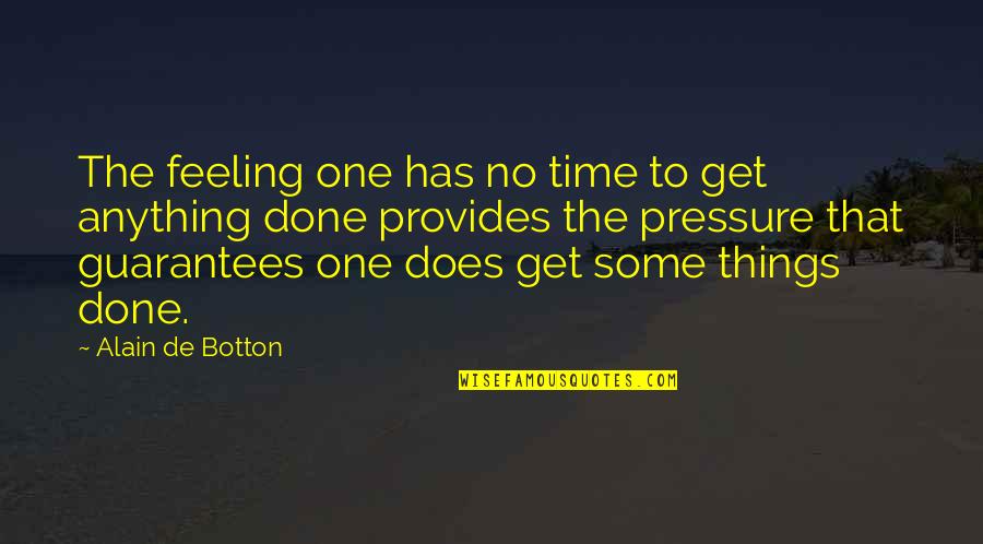 No Pressure Quotes By Alain De Botton: The feeling one has no time to get