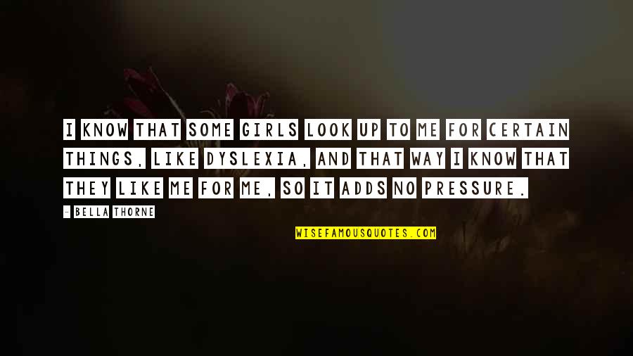 No Pressure Quotes By Bella Thorne: I know that some girls look up to No Pressure Quotes By Bella Thorne: I know that some girls look up to