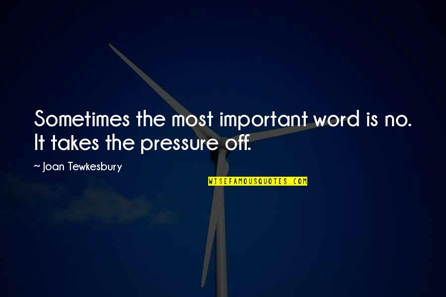 No Pressure Quotes By Joan Tewkesbury: Sometimes the most important word is no. It