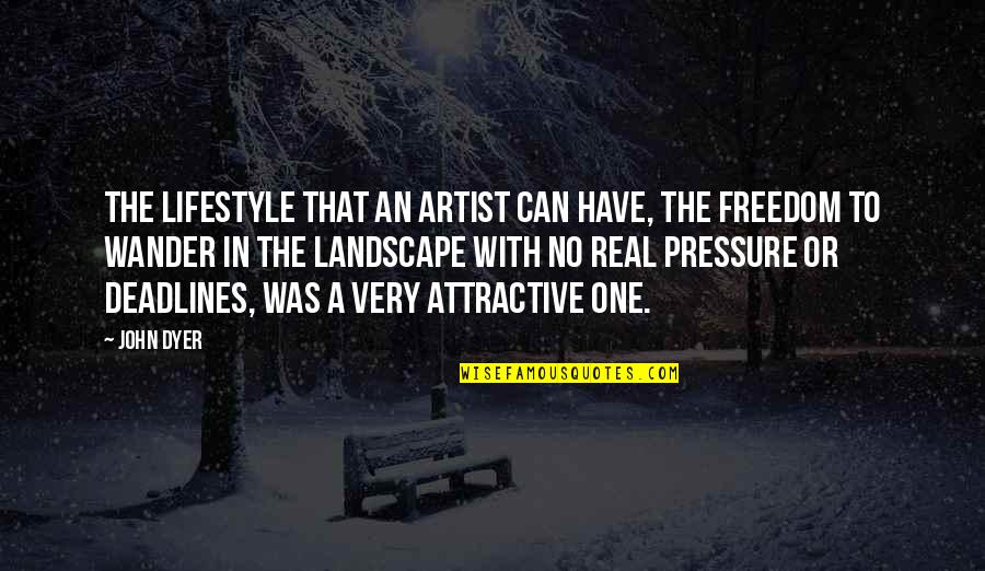 No Pressure Quotes By John Dyer: The lifestyle that an artist can have, the