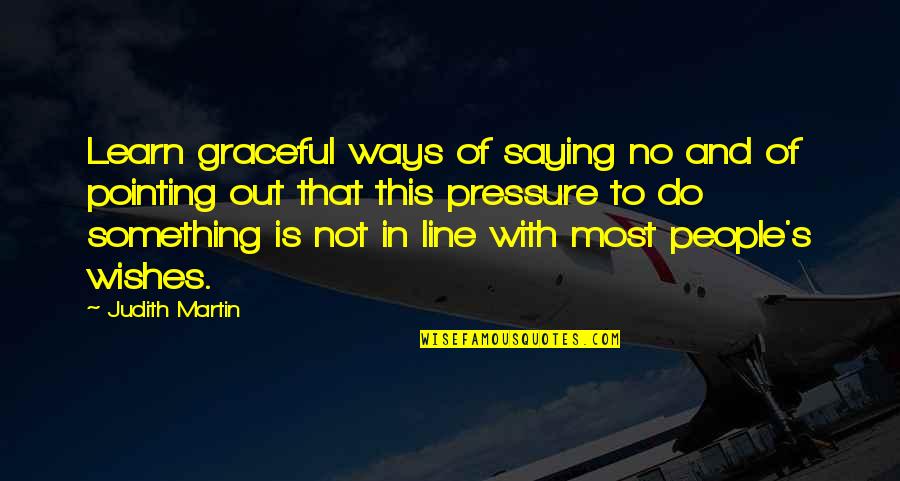 No Pressure Quotes By Judith Martin: Learn graceful ways of saying no and of