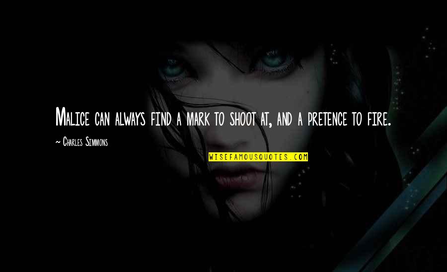 No Pretence Quotes By Charles Simmons: Malice can always find a mark to shoot No Pretence Quotes By Charles Simmons: Malice can always find a mark to shoot
