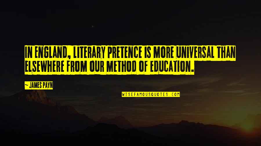 No Pretence Quotes By James Payn: In England, literary pretence is more universal than No Pretence Quotes By James Payn: In England, literary pretence is more universal than