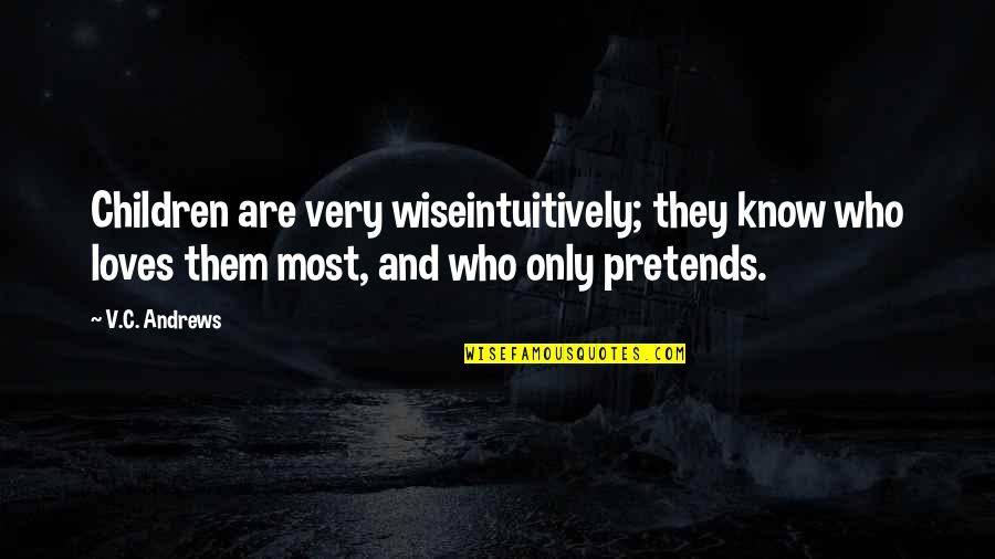 No Pretending Love Quotes By V.C. Andrews: Children are very wiseintuitively; they know who loves