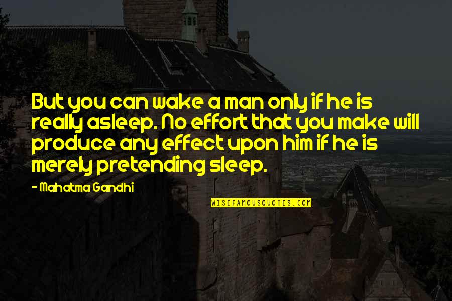No Pretending Quotes By Mahatma Gandhi: But you can wake a man only if No Pretending Quotes By Mahatma Gandhi: But you can wake a man only if