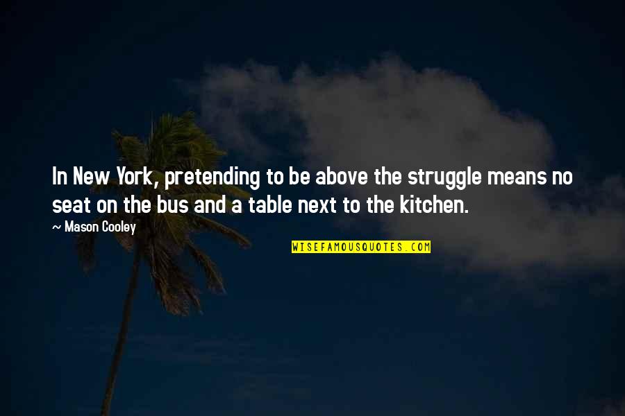 No Pretending Quotes By Mason Cooley: In New York, pretending to be above the No Pretending Quotes By Mason Cooley: In New York, pretending to be above the