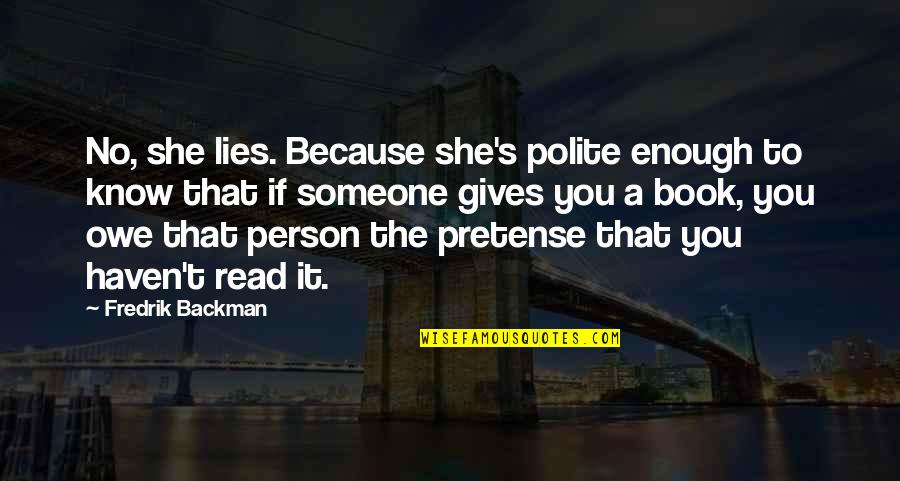 No Pretense Quotes By Fredrik Backman: No, she lies. Because she's polite enough to