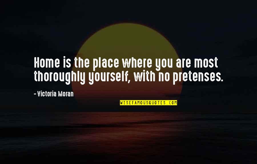 No Pretense Quotes By Victoria Moran: Home is the place where you are most