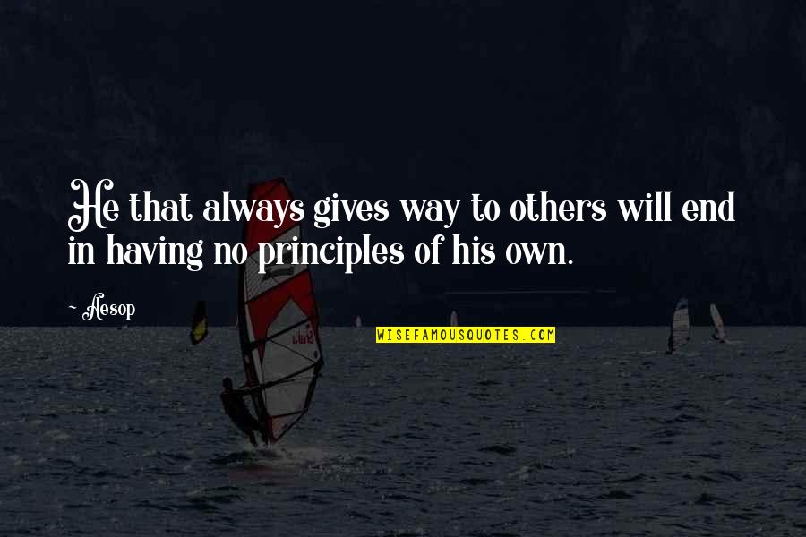 No Principles Quotes By Aesop: He that always gives way to others will