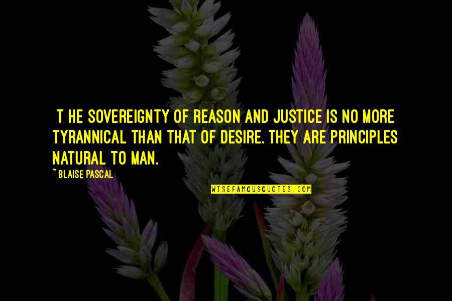 No Principles Quotes By Blaise Pascal: [T]he sovereignty of reason and justice is no