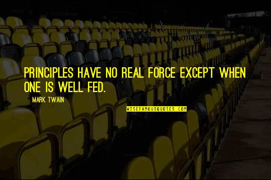 No Principles Quotes By Mark Twain: Principles have no real force except when one