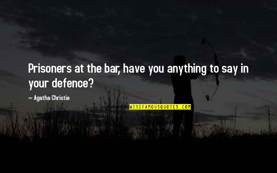 No Prisoners Quotes By Agatha Christie: Prisoners at the bar, have you anything to