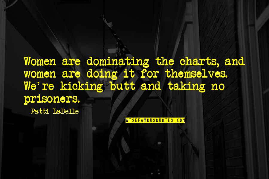 No Prisoners Quotes By Patti LaBelle: Women are dominating the charts, and women are