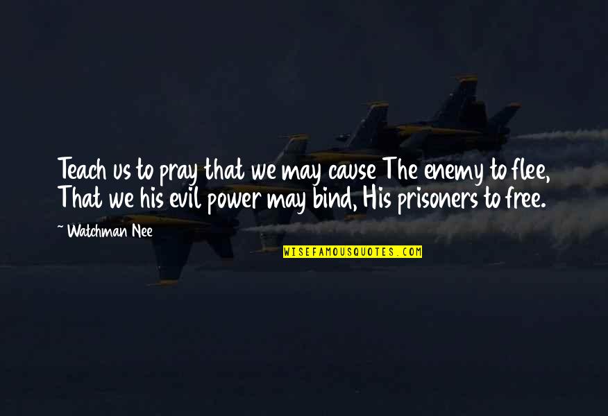 No Prisoners Quotes By Watchman Nee: Teach us to pray that we may cause