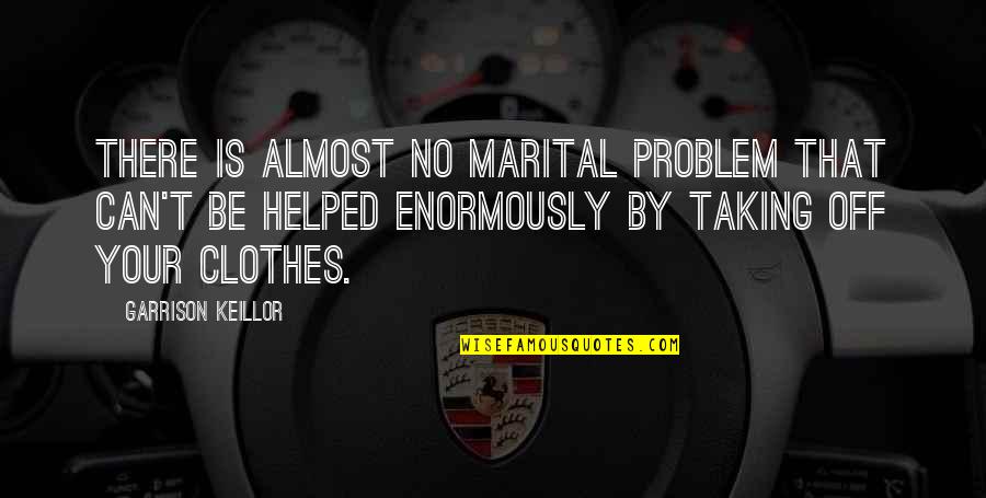 No Problem Funny Quotes By Garrison Keillor: There is almost no marital problem that can't