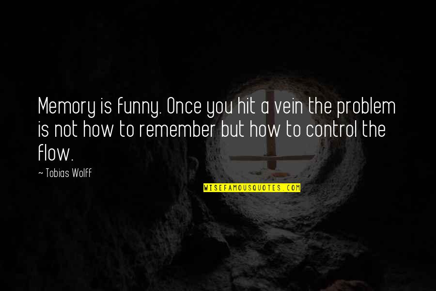No Problem Funny Quotes By Tobias Wolff: Memory is funny. Once you hit a vein