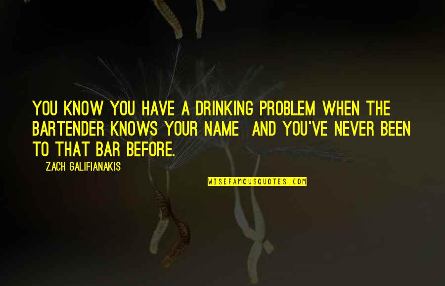 No Problem Funny Quotes By Zach Galifianakis: You know you have a drinking problem when