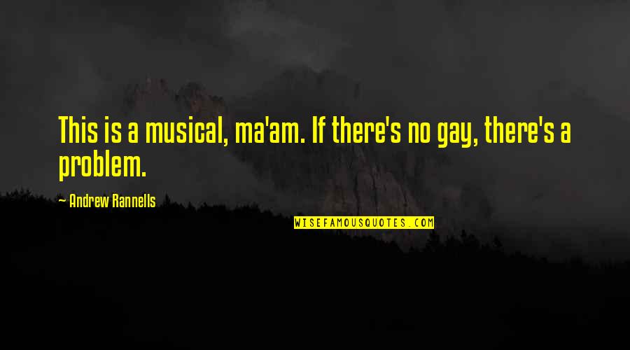 No Problem Is A Problem Quotes By Andrew Rannells: This is a musical, ma'am. If there's no