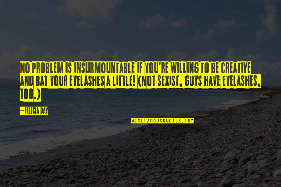 No Problem Is A Problem Quotes By Felicia Day: No problem is insurmountable if you're willing to