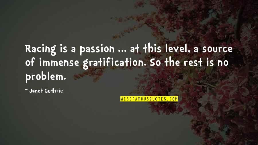 No Problem Is A Problem Quotes By Janet Guthrie: Racing is a passion ... at this level,
