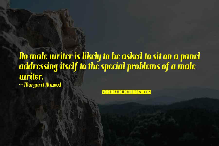 No Problem Is A Problem Quotes By Margaret Atwood: No male writer is likely to be asked