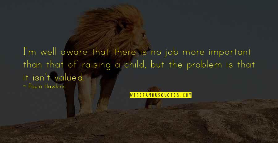 No Problem Is A Problem Quotes By Paula Hawkins: I'm well aware that there is no job