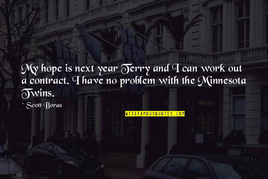 No Problem Is A Problem Quotes By Scott Boras: My hope is next year Terry and I