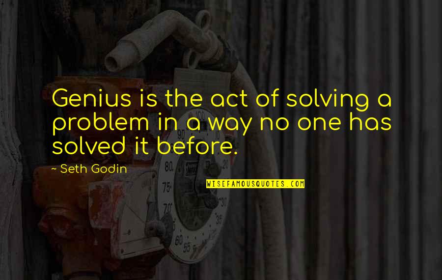 No Problem Is A Problem Quotes By Seth Godin: Genius is the act of solving a problem
